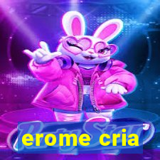 erome cria